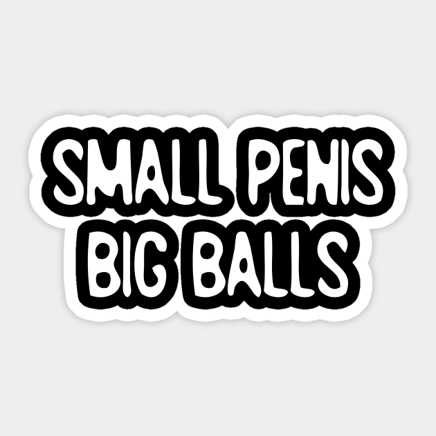 Big Balls Small Penis Sticker Teepublic 8850